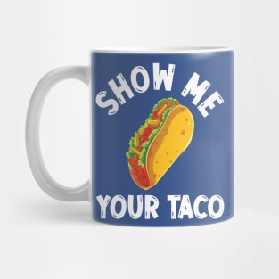 show me your taco2 Mug